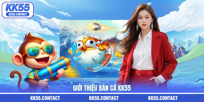 Giới thiệu bắn cá KK55