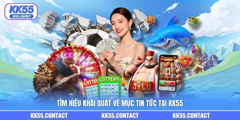 Tìm hiểu khái quát về mục tin tức tại KK55